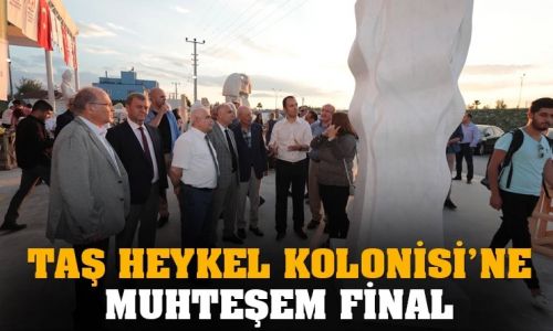 TAŞ HEYKEL KOLONİSİ’NE MUHTEŞEM FİNAL